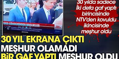 30 yıl ekrana çıktı meşhur olamadı bir gaf yaptı meşhur oldu. 30 yılda iki defa gaf yaptı birincisinde NTV’den kovuldu ikincisinde meşhur oldu