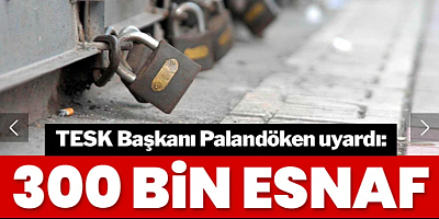 '300 bin esnaf kepenk indirir'