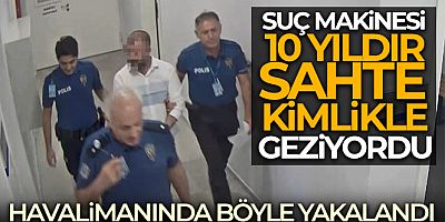 33 suç kaydı bulunan firari 10 yıldır kullandığı sahte kimlikle Havalimanında yakalandı