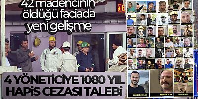 42 madencinin öldüğü faciada 4 yöneticiye 1080 yıl hapis cezası talebi
