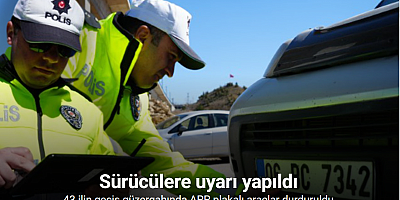 43 ilin geçiş güzergahında APP plakalı araçlar durduruldu: Sürücülere uyarı yapıldı