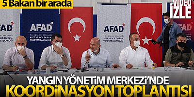 5 Bakan, yangınların son durumunu koordinasyon toplantısında ele alıyor