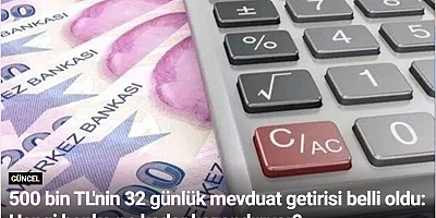 500 bin TL'nin 32 günlük mevduat getirisi belli oldu: Hangi banka ne kadar kazandırıyor?