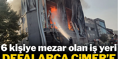 6 kişinin öldüğü iş yeri daha önce CİMER'e şikayet edilmiş!