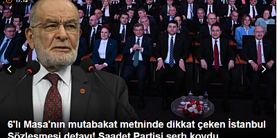 6'lı Masa'nın mutabakat metninde dikkat çeken İstanbul Sözleşmesi detayı! Saadet Partisi şerh koydu