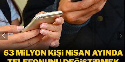 63 milyon kişi cep telefonunu değiştirmek zorunda kalacak