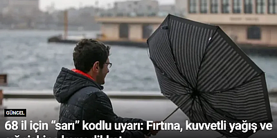 68 il için “sarı” kodlu uyarı: Fırtına, kuvvetli yağış ve çığ riskine karşı dikkat