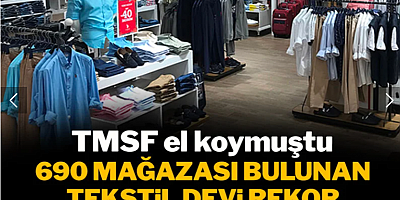 690 mağazası bulunan tekstil devi rekor paraya satılıyor: TMSF el koymuştu