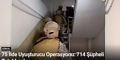75 İlde Uyuşturucu Operasyonu: 714 Şüpheli Tutuklandı