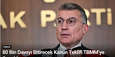 80 Bin Davayı Bitirecek Kanun Teklifi TBMM’ye Sunuldu