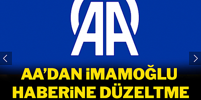 AA’dan İmamoğlu haberine düzeltme: 