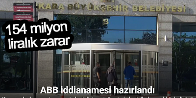 ABB iddianamesi hazırlandı: 154 milyon liralık zarar tespit edildi
