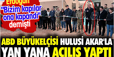 ABD Büyükelçisi Hulusi Akar'la yan yana açılış yaptı. Erdoğan 'bizim kapılar ona kapandı' demişti