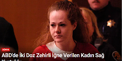 ABD'de İki Doz Zehirli İğne Verilen Kadın Sağ Kurtuldu