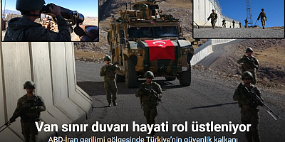ABD-İran gerilimi gölgesinde Türkiye’nin güvenlik kalkanı: Van sınır duvarı hayati rol üstleniyor