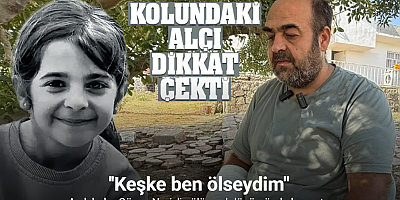 Acılı baba Güran: ’’Keşke ben ölseydim, kızıma bir şey olmasaydı’’