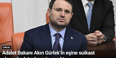 Adalet Bakanı Akın Gürlek’in eşine suikast planında detaylar ortaya çıktı