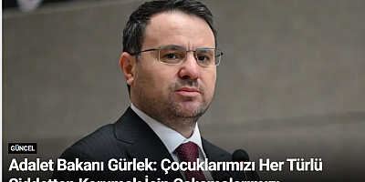 Adalet Bakanı Gürlek: Çocuklarımızı Her Türlü Şiddetten Korumak İçin Çalışmalarımızı Sürdüreceğiz