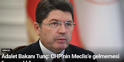 Adalet Bakanı Tunç: CHP’nin Meclis’e gelmemesi “saygısızlık”