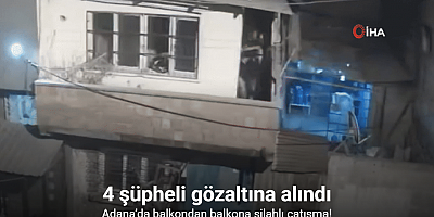 Adana’da balkondan balkona silahlı çatışma: 4 gözaltı
