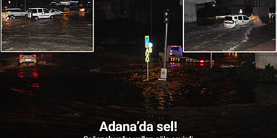 Adana’da gece bastıran sağanak yağış yolları göle çevirdi