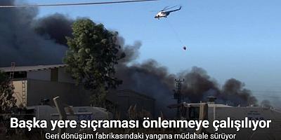 Adana’da geri dönüşüm fabrikasındaki yangına havadan ve karadan müdahale sürüyor