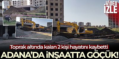 Adana'da inşaatta göçük: Mühendis ve işçi hayatını kaybetti