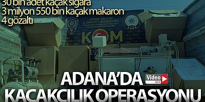 Adana'da kaçakçılık operasyonu