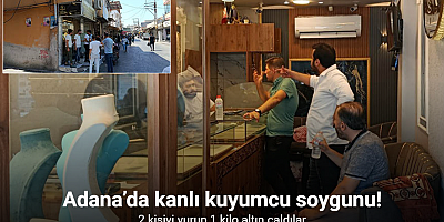 Adana’da kuyumcu soygunu: 2 kişiyi vurup 1 kilo altın çaldılar
