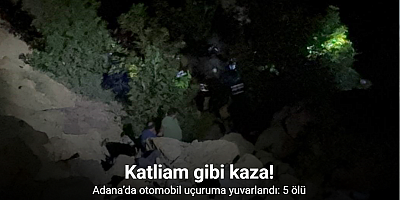Adana’da otomobil uçuruma yuvarlandı: 5 ölü