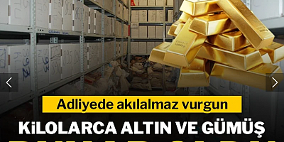 Adliyede akılalmaz vurgun: 25 kilo altın, 50 kilo gümüş buhar oldu