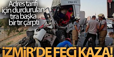 Adres tarifi için durdurulan tıra başka bir tır çarptı: 2'si ağır 3 yaralı