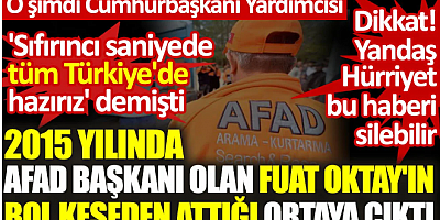 AFAD eski Başkanı olan Fuat Oktay'ın 2105 ylında bol keseden attığı ortaya çıktı. 'Sıfır saniyede tüm Türkiye'de hazırız' demişti