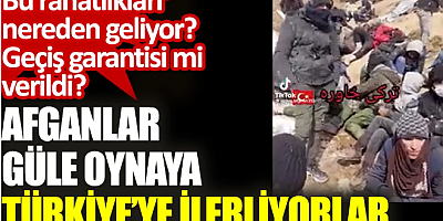 Afganlar güle oynaya Türkiye’ye İlerliyorlar. Bu rahatlıkları nereden geliyor geçiş garantisi mi verildi?