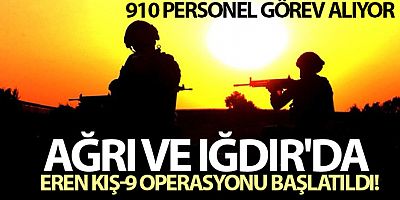 Ağrı ve Iğdır'da Eren Kış-9 operasyonu başlatıldı