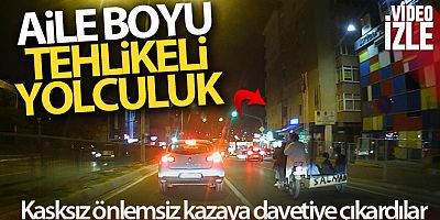 Aile boyu tehlikeli yolculuk kamerada