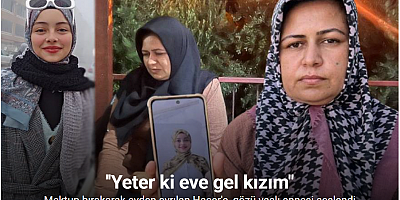 Ailesi düğündeyken mektup bırakarak evden ayrılan 16 yaşındaki Hacer’e annesi seslendi