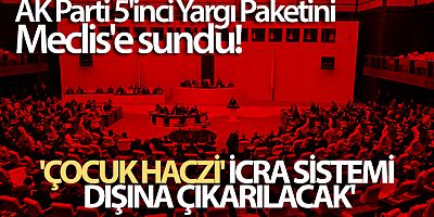AK Parti 5'inci Yargı Paketini Meclis'e sundu