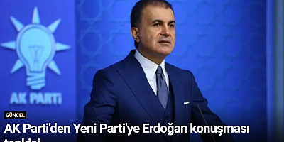 AK Parti'den Yeni Parti'ye Erdoğan konuşması tepkisi