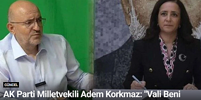 AK Parti Milletvekili Adem Korkmaz: 