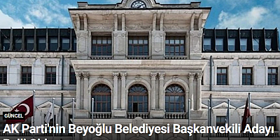 AK Parti'nin Beyoğlu Belediyesi Başkanvekili Adayı Belli Oldu