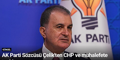 AK Parti Sözcüsü Çelik'ten CHP ve muhalefete tepki