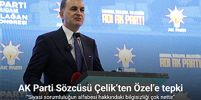AK Parti Sözcüsü Çelik’ten Özel’e tepki: 