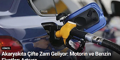 Akaryakıta Çifte Zam Geliyor: Motorin ve Benzin Fiyatları Artıyor