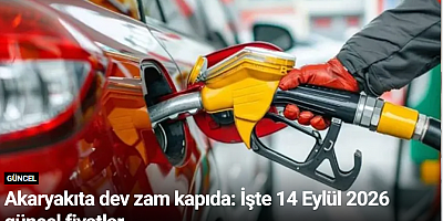 Akaryakıta dev zam kapıda: İşte 14 Eylül 2026 güncel fiyatlar