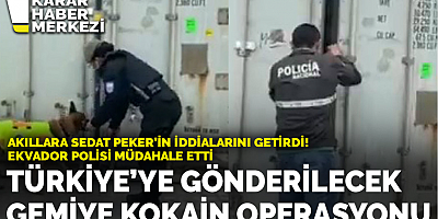Akıllara Sedat Peker'in iddialarını getirdi: Ekvador’da varış noktası Türkiye olan gemiye kokain operasyonu