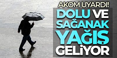 AKOM'dan İstanbul için dolu ve sağanak yağış uyarısı