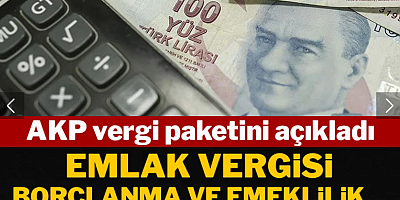 AKP 2026 ekonomi paketini açıkladı: Emlak vergisi, borçlanma ve emeklilik...