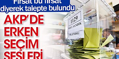 AKP'de erken seçim sesleri. 'Fırsat bu fırsat' deyip talepte bulundu