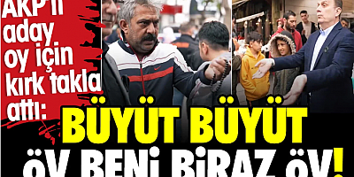 AKP'li aday oy için kırk takla attı: Büyüt, büyüt! Öv beni biraz öv!